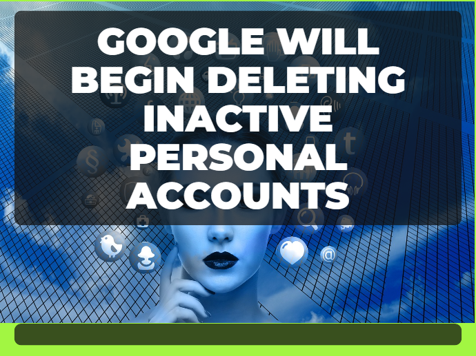 Google Will Begin Deleting Inactive Personal Accounts